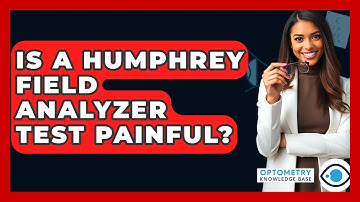 Is A Humphrey Field Analyzer Test Painful? - Optometry Knowledge Base