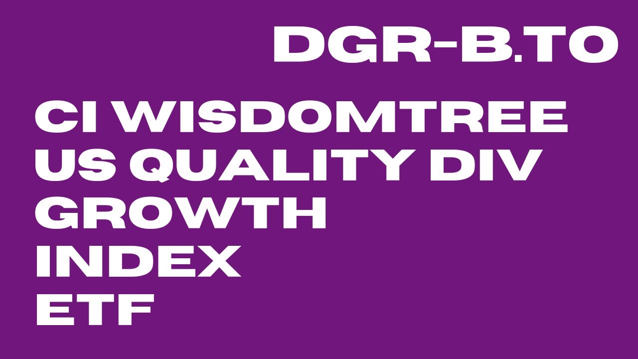 CI Wisdomtree US Quality Div Growth Index ETF (DGRB.TO) YouTube