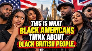 This is what black americans think about black British people