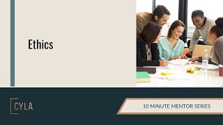 Ethics CYLA 10 Minute Mentor