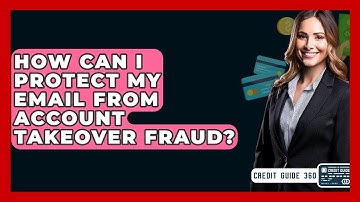 How Can I Protect My Email From Account Takeover Fraud? - CreditGuide360.com