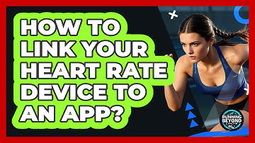 How To Link Your Heart Rate Device To An App?