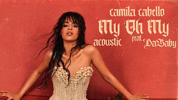 Camila Cabello - My Oh My (feat. DaBaby) [Acoustic]