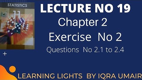 Lecture 19|| solved exercise 2 || chapter 2 ||Question 2.1 to 2.4 || 11 class statistics  Iqra Umair