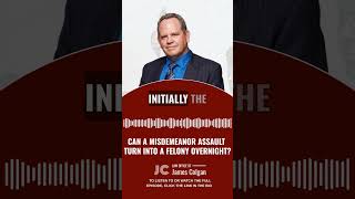 Can a Misdemeanor Assault Turn Into a Felony Overnight?