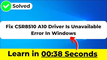Fix CSR8510 A10 Driver Is Unavailable Error In Windows 10 2024