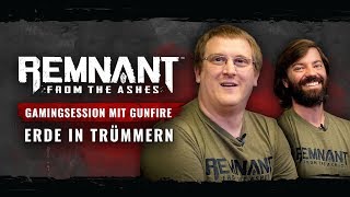 Gamingsession mit Gunfire | Erde in Trümmern - Remnant: From the Ashes