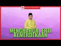 MENGHARGAI ERTI KEMERDEKAAN | Ustaz Badli Shah Alauddin