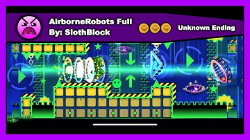 Geometry Dash - AirborneRobots Full by SlothBlock All Coins 100% Complete (Unknown Ending Part)
