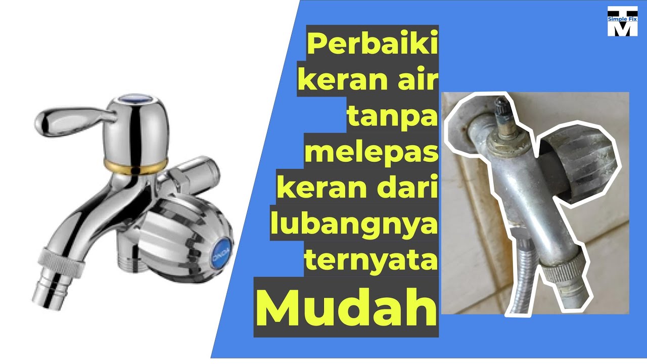 Cara perbaiki keran air yang rusak, bocor atau tersumbat tanpa melepas