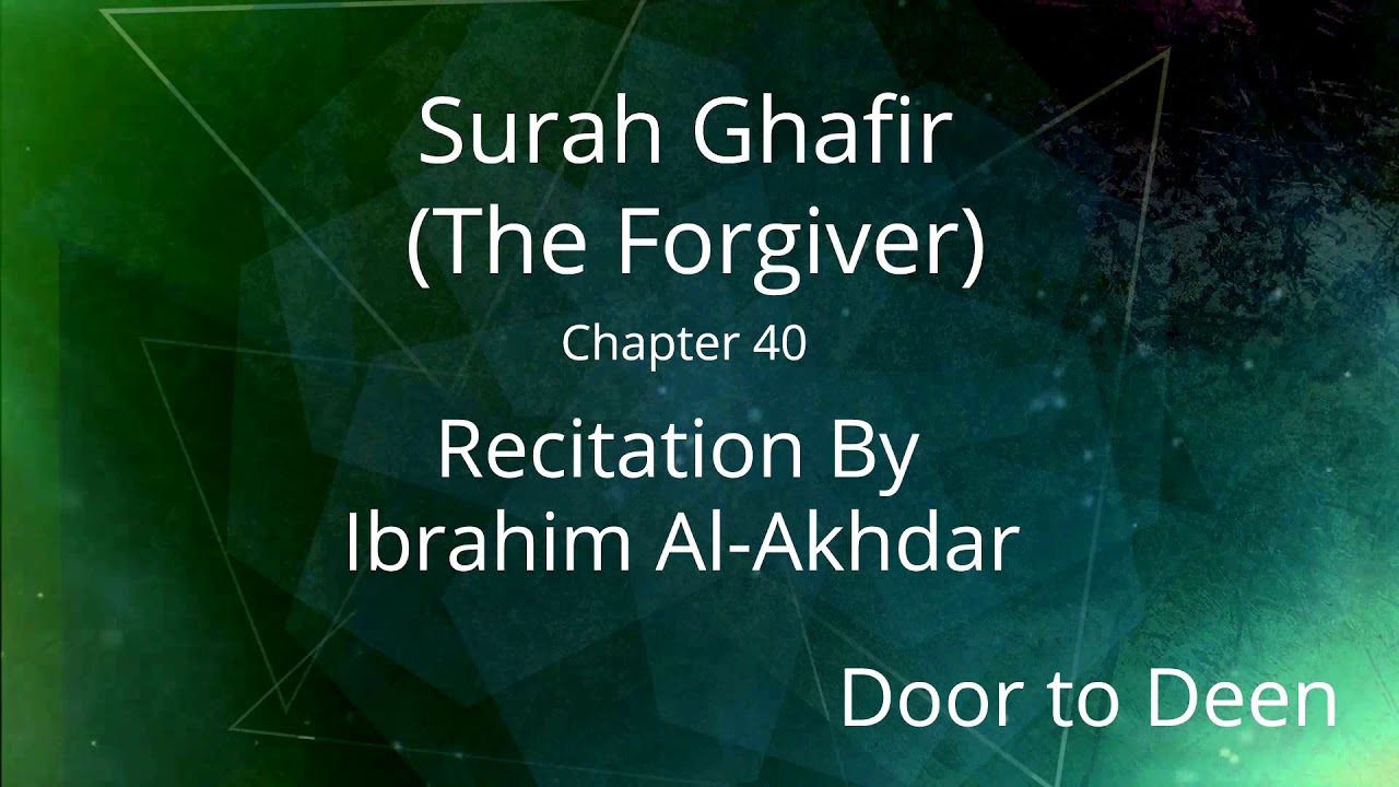 Surah Ghafir (The Forgiver) Ibrahim Al-Akhdar Quran Recitation