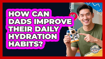 How Can Dads Improve Their Daily Hydration Habits? - Fatherhood Journey Network