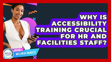 Why Is Accessibility Training Crucial For HR And Facilities Staff? - Office Wellness Insights