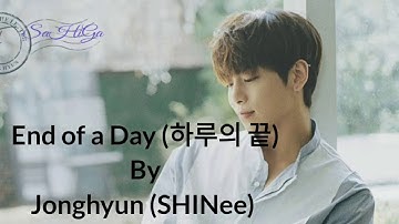 Jonghyun (SHINee) - End of a Day (하루의 끝) [Lyrics Hangul + Romazation + INDO SUB]