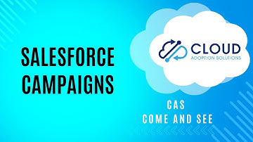 Salesforce Campaigns:  CAS Come and See Video