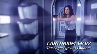 Continuum Ep 02: The Eagle Eye Has Landed