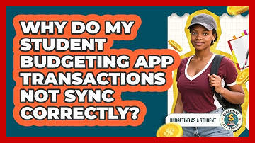 Why Do My Student Budgeting App Transactions Not Sync Correctly? - Budgeting as a Student