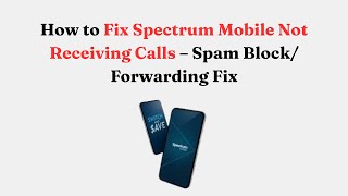 How to Fix Spectrum Mobile Not Receiving Calls – Spam Block/ Forwarding Fix