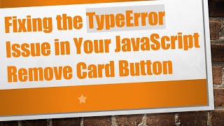 Fixing the TypeError Issue in Your JavaScript Remove Card Button