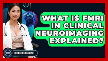 What Is fMRI In Clinical Neuroimaging Explained? - Neurotech Insight Pro