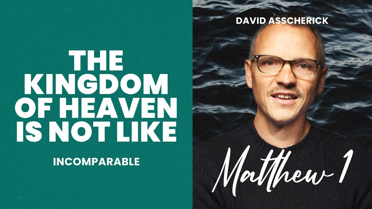 Matthew 1: The Kingdom of Heaven is Not Like. DAVID ASSCHERICK | Incomparable