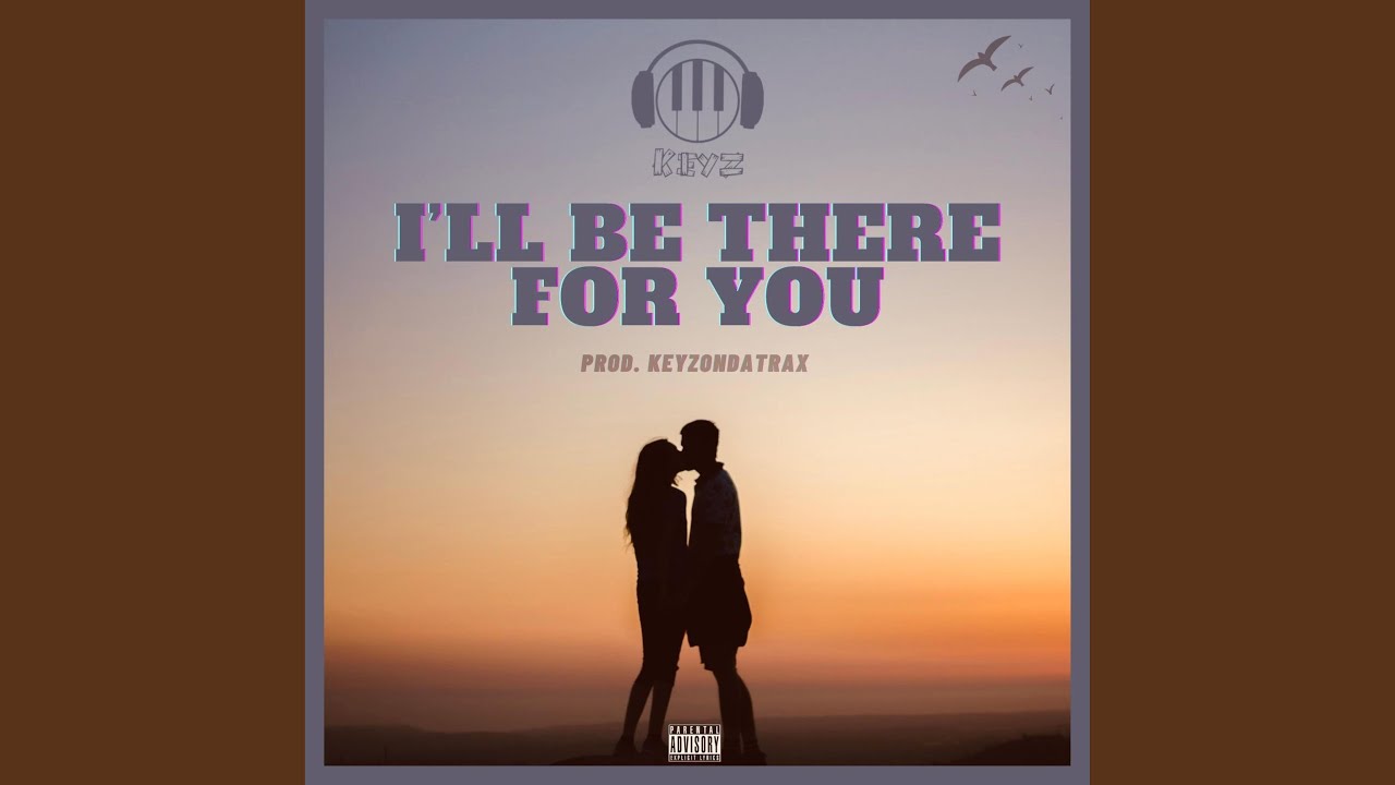 I'LL BE THERE FOR YOU | KEYz x MALZ
