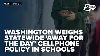 Washington weighs statewide 'away for the day' cell phone policy in schools Update