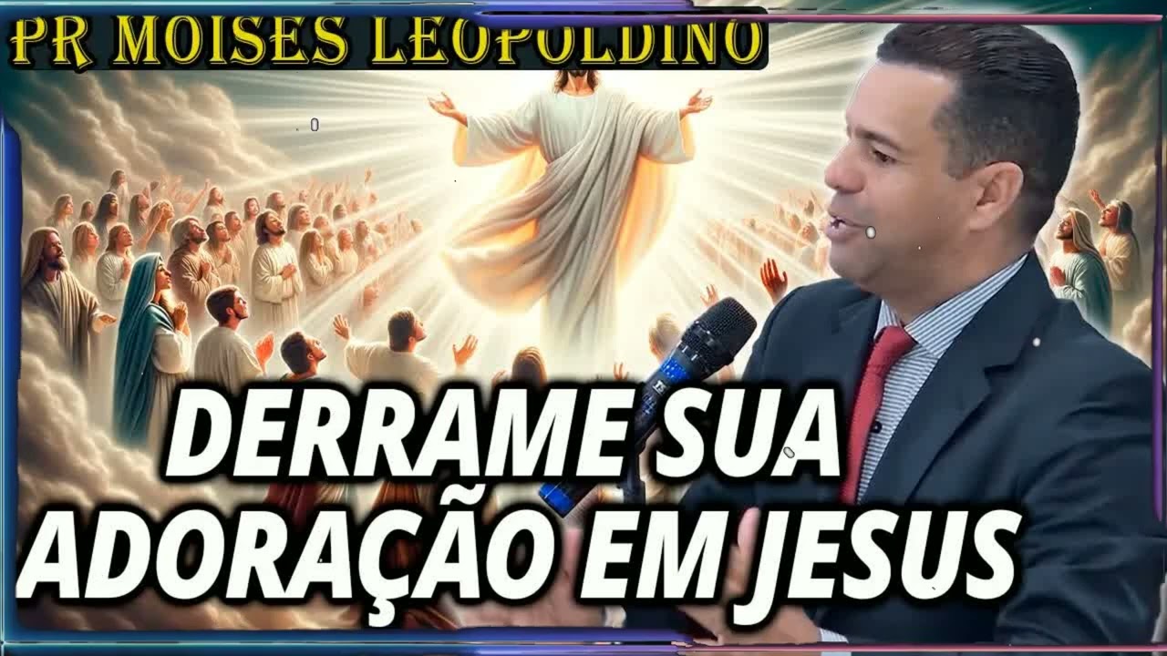 VASO DE ALABASTRO, DERRAME ADORAÇÃO!! | Moises Leopoldino Sermão