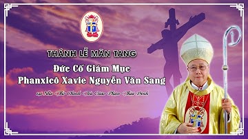Thánh Lễ Mãn Tang Đức Cố Giám Mục Phanxicô Xaviê Nguyễn Văn Sang - Nguyên Giám mục Gp. Thái Bình