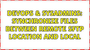 DevOps & SysAdmins: synchronize files between remote sftp location and local (2 Solutions!!)