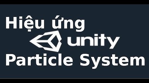 Unity Game cơ bản - Lab 7 - Sử dụng Particle System, thay đổi đồ hoạ trong Game Unity
