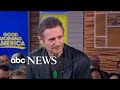 Liam Neeson clarifies controversial revenge remarks: 'I'm not a racist' | GMA