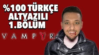 %100 Türkçe Altyazili Vampyr 1.Bölüm Türkçe