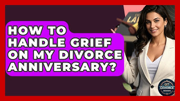 How To Handle Grief On My Divorce Anniversary? - Get Divorce Answers