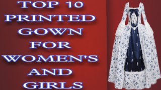 TOP 10 PRINTED GOWN FOR WOMEN&#39;S AND GIRLS