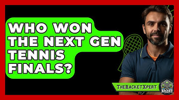 Who Won The Next Gen Tennis Finals? - The Racket Xpert