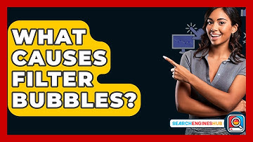What Causes Filter Bubbles? - SearchEnginesHub.com