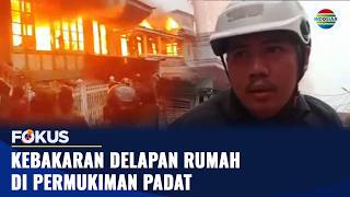 Delapan Rumah Hangus Terbakar di Permukiman Padat | Fokus