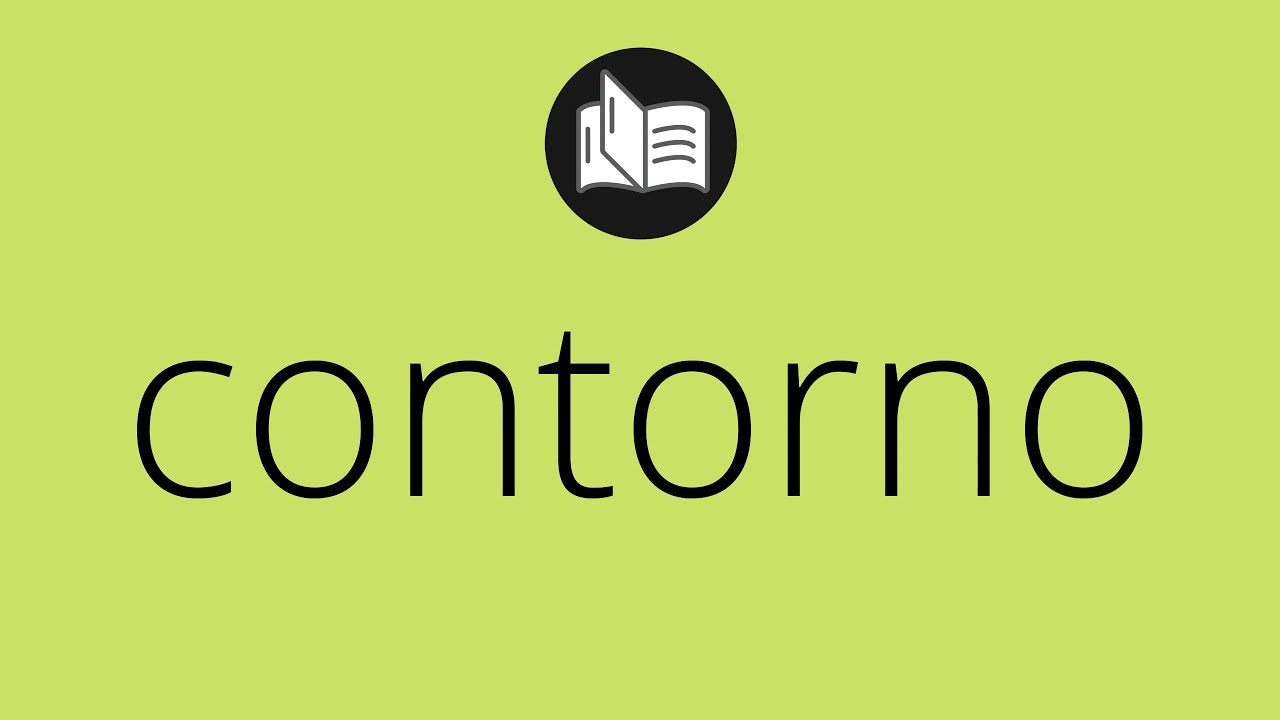 Que significa CONTORNO • contorno SIGNIFICADO • contorno DEFINICIÓN