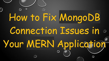 How to Fix MongoDB Connection Issues in Your MERN Application