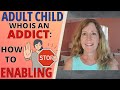ADULT CHILD WHO IS AN ADDICT- HOW TO STOP ENABLING                          (5 KEYS TO SUCCESS)