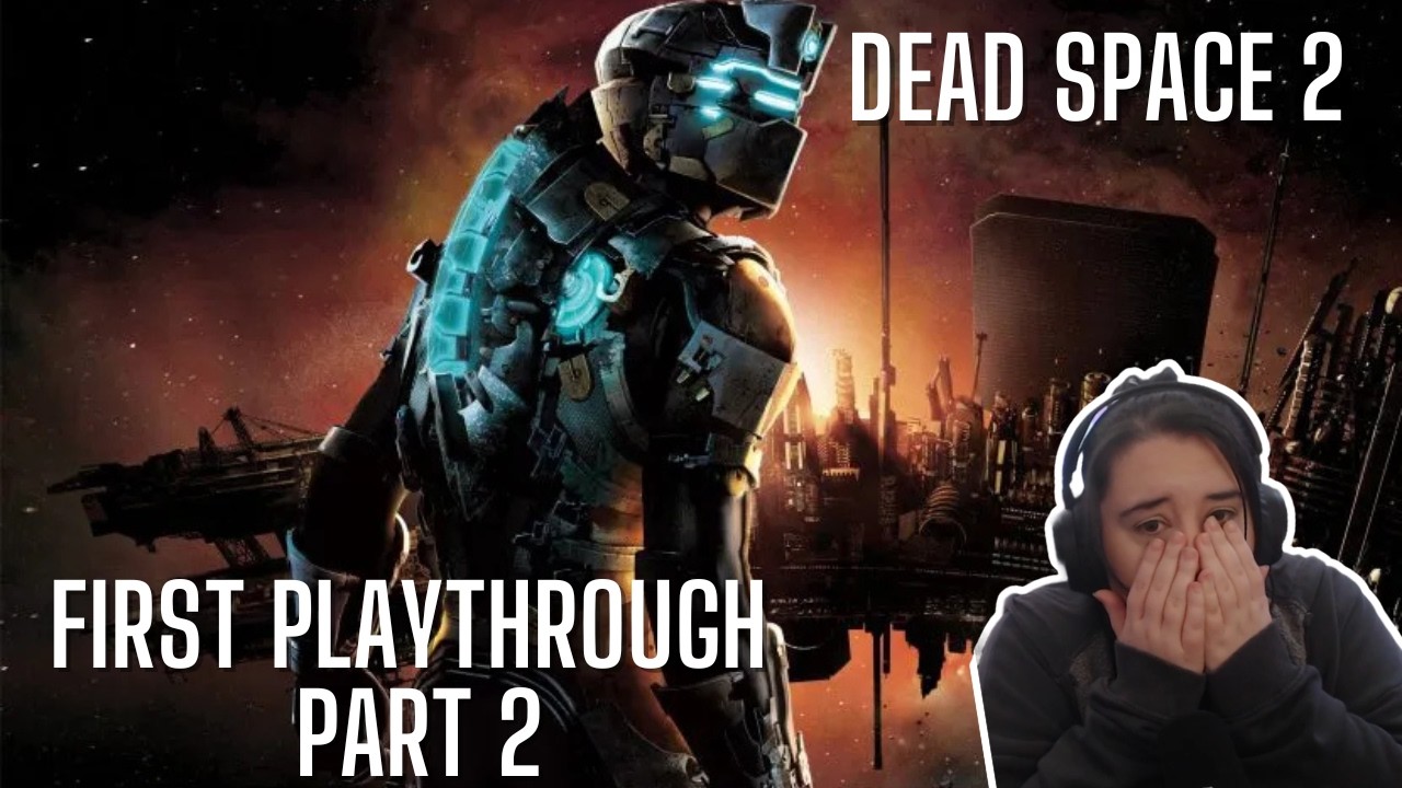 Going back to space! Dead Space 2 | Part Two