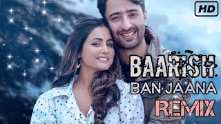 Baarish Ban Jaana Remix  Payal Dev U0026 Stebin Ben  Hina Khan U0026 Shaheer Sheikh  Dj Ankit Sync Remix