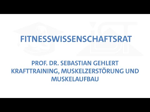 Fitnesswissenschaftsrat: Krafttraining, Muskelzerstörung und Muskelaufbau - Prof. Dr. S. Gehlert