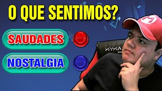 NOSTALGIA OU SAUDADE, O QUE SENTIMOS? NOSTALGIA OU SAUDADE, O QUE SENTIMOS?