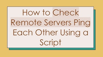 How to Check Remote Servers Ping Each Other Using a Script