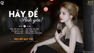 Hãy Để Anh Yên - Nhật Phong.. đừng làm anh phải khóc | LK Ballad Buồn Mới Nhất - Nghe Thôi Đừng Khóc