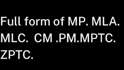 Full form of MP.MLA.MLC.CM.PM.MPTC.ZPTC#STbigboys#