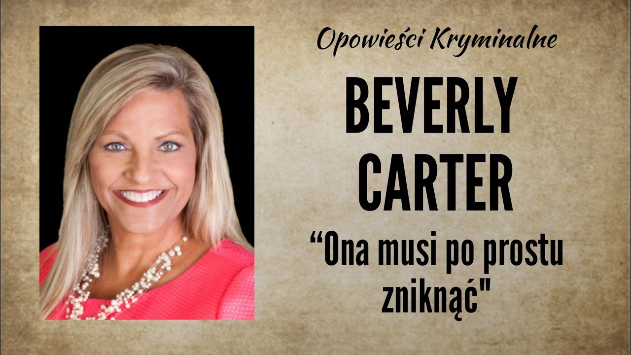 Historia Beverly Carter || “Niech ona po prostu zniknie“ || Opowieści Kryminalne