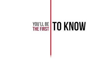 Be the First To Know...